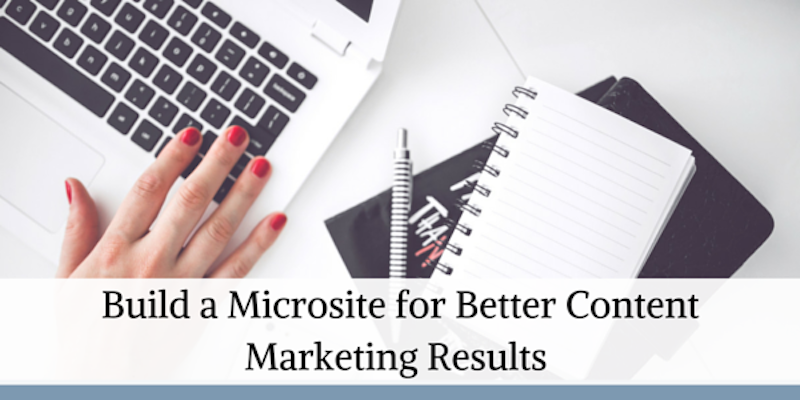 Build a Microsite for Better Content Marketing Results