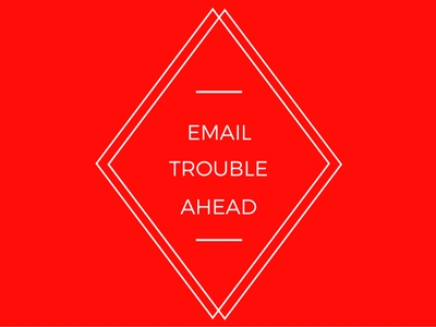 Email Trouble Ahead
